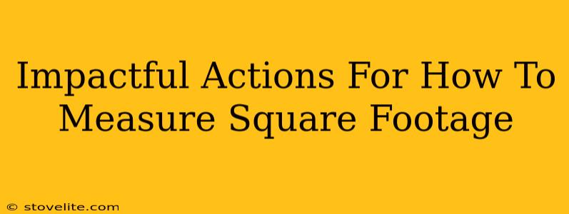 Impactful Actions For How To Measure Square Footage