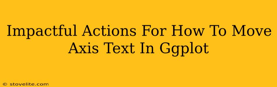 Impactful Actions For How To Move Axis Text In Ggplot