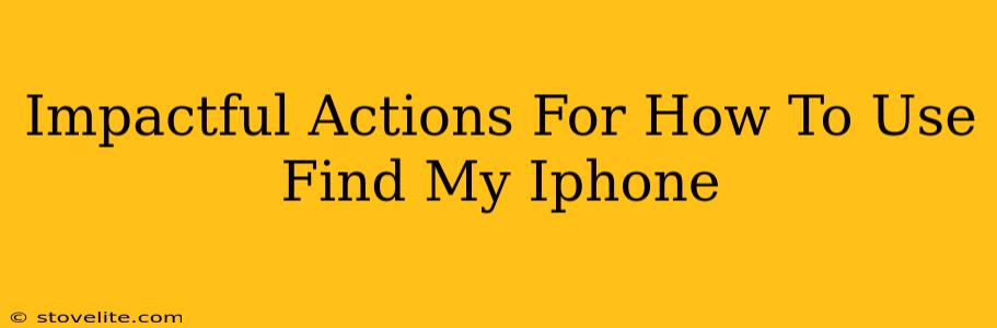 Impactful Actions For How To Use Find My Iphone