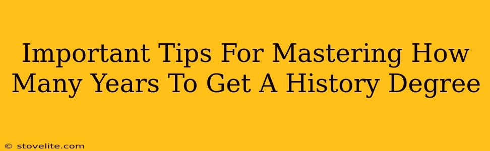 Important Tips For Mastering How Many Years To Get A History Degree