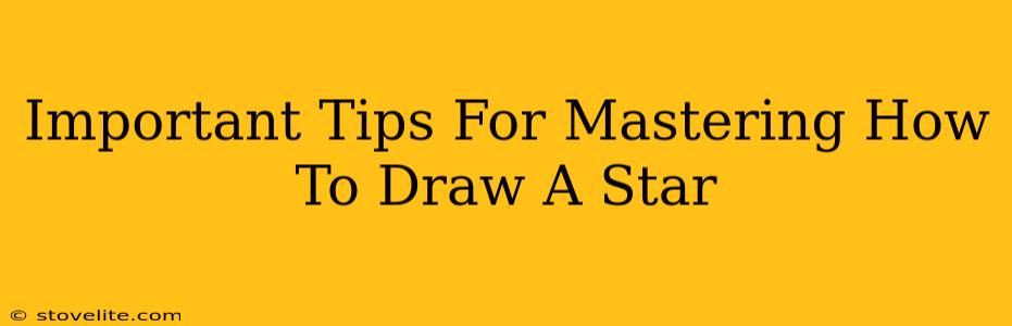 Important Tips For Mastering How To Draw A Star