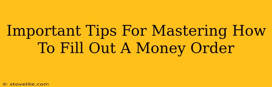 Important Tips For Mastering How To Fill Out A Money Order