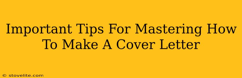 Important Tips For Mastering How To Make A Cover Letter