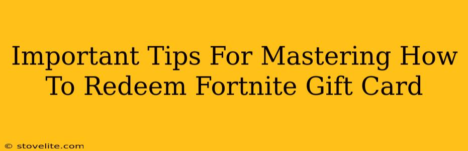 Important Tips For Mastering How To Redeem Fortnite Gift Card