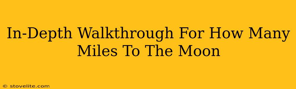 In-Depth Walkthrough For How Many Miles To The Moon