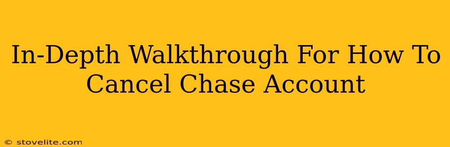 In-Depth Walkthrough For How To Cancel Chase Account