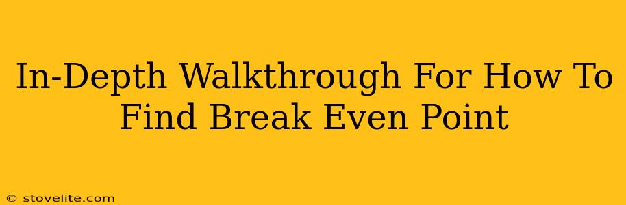 In-Depth Walkthrough For How To Find Break Even Point