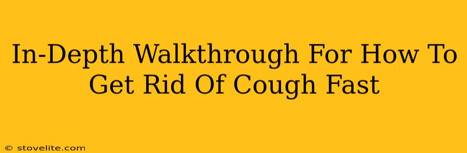 In-Depth Walkthrough For How To Get Rid Of Cough Fast