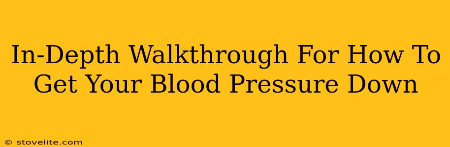 In-Depth Walkthrough For How To Get Your Blood Pressure Down