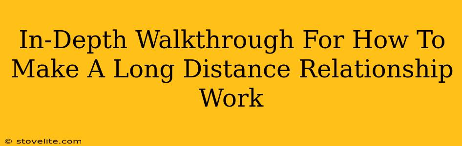 In-Depth Walkthrough For How To Make A Long Distance Relationship Work