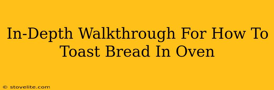 In-Depth Walkthrough For How To Toast Bread In Oven