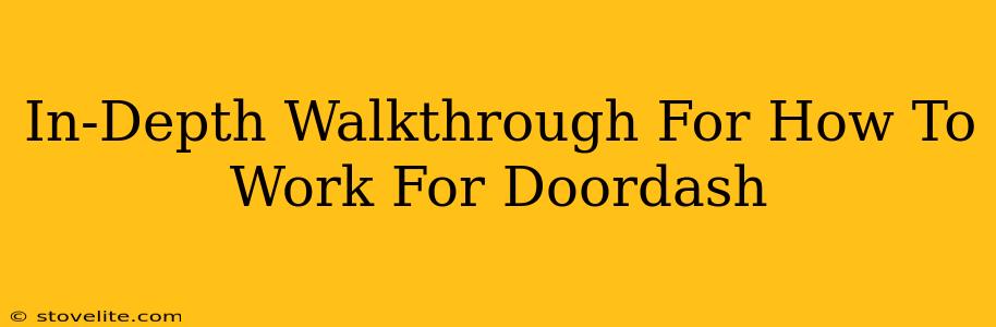 In-Depth Walkthrough For How To Work For Doordash