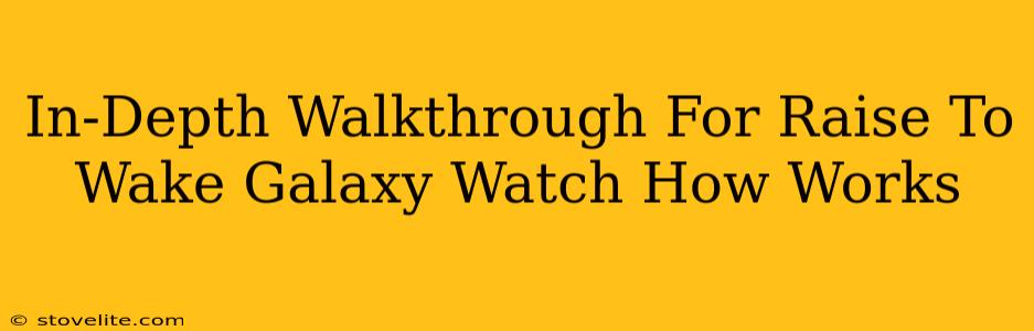 In-Depth Walkthrough For Raise To Wake Galaxy Watch How Works