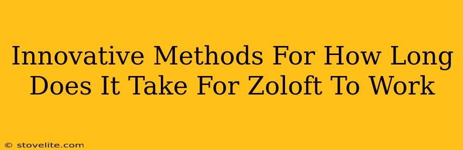 Innovative Methods For How Long Does It Take For Zoloft To Work