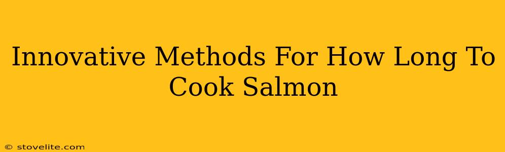 Innovative Methods For How Long To Cook Salmon