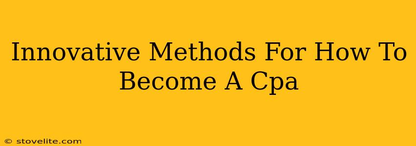 Innovative Methods For How To Become A Cpa