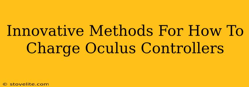 Innovative Methods For How To Charge Oculus Controllers