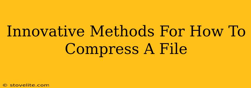 Innovative Methods For How To Compress A File