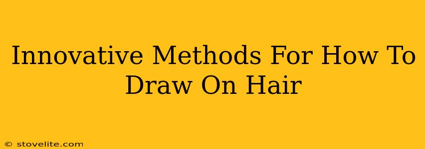 Innovative Methods For How To Draw On Hair