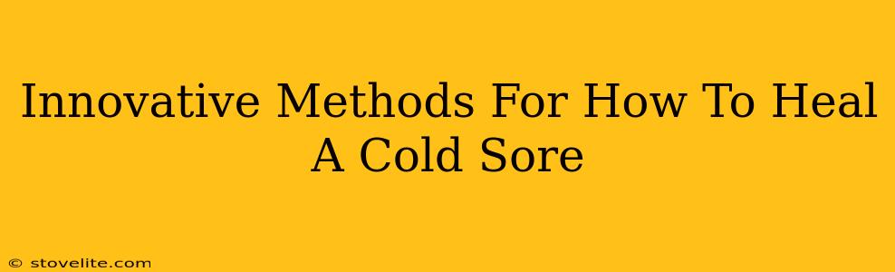 Innovative Methods For How To Heal A Cold Sore