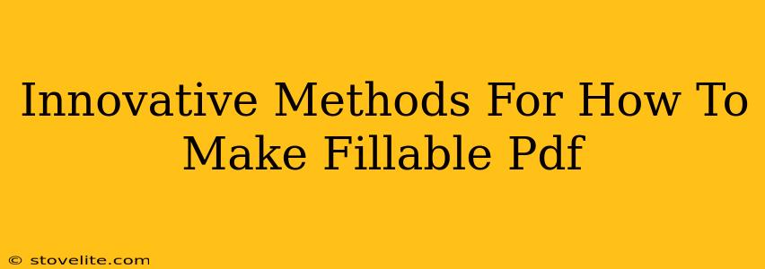 Innovative Methods For How To Make Fillable Pdf