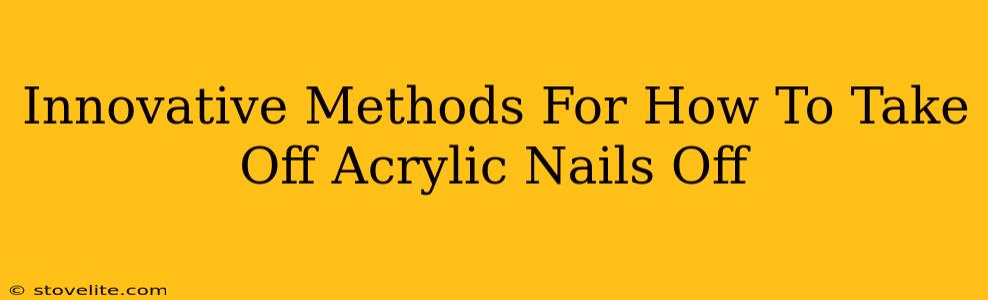 Innovative Methods For How To Take Off Acrylic Nails Off