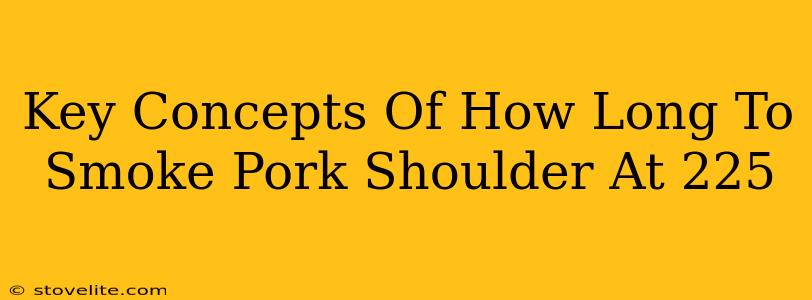 Key Concepts Of How Long To Smoke Pork Shoulder At 225