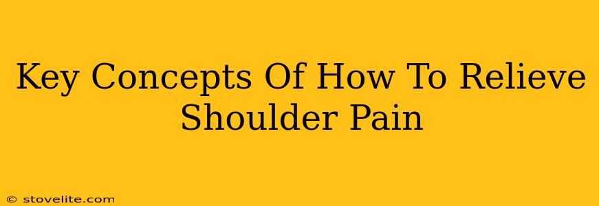 Key Concepts Of How To Relieve Shoulder Pain