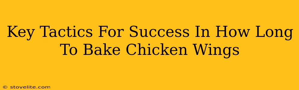 Key Tactics For Success In How Long To Bake Chicken Wings