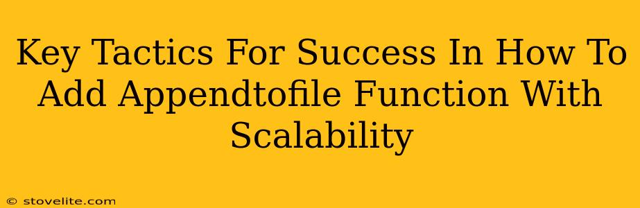 Key Tactics For Success In How To Add Appendtofile Function With Scalability
