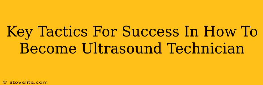 Key Tactics For Success In How To Become Ultrasound Technician