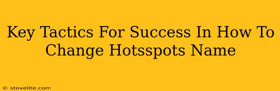 Key Tactics For Success In How To Change Hotsspots Name