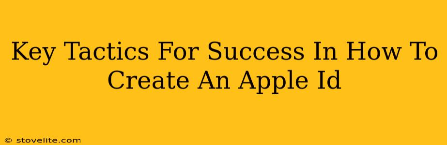 Key Tactics For Success In How To Create An Apple Id