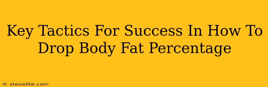 Key Tactics For Success In How To Drop Body Fat Percentage