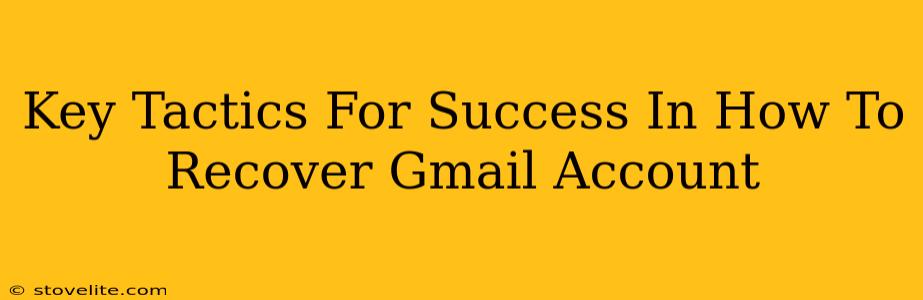 Key Tactics For Success In How To Recover Gmail Account