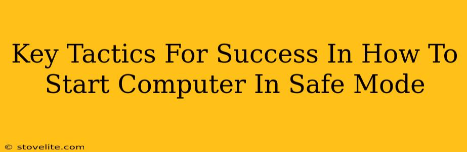 Key Tactics For Success In How To Start Computer In Safe Mode