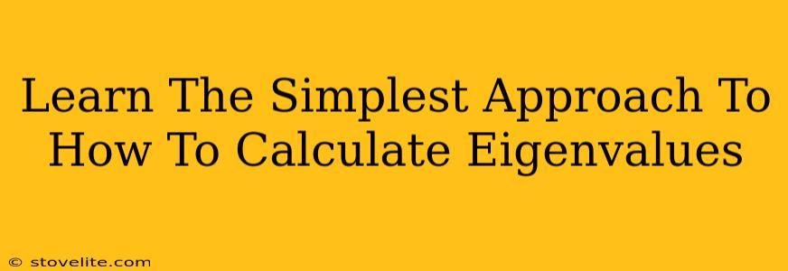 Learn The Simplest Approach To How To Calculate Eigenvalues