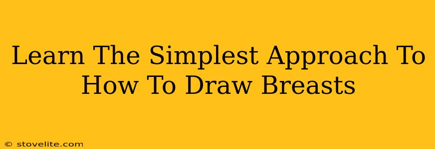 Learn The Simplest Approach To How To Draw Breasts