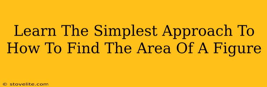 Learn The Simplest Approach To How To Find The Area Of A Figure