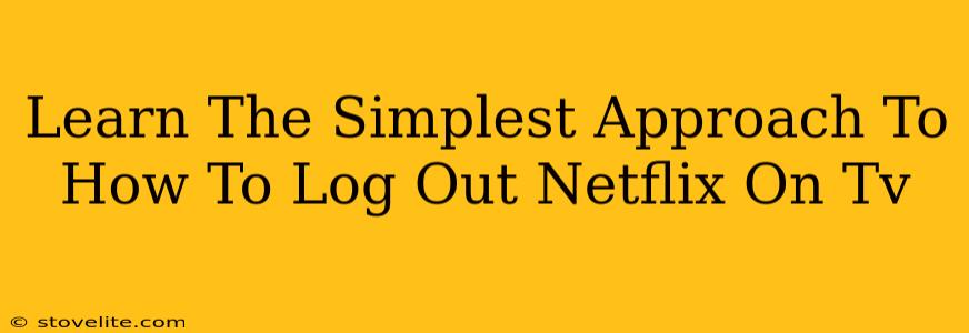 Learn The Simplest Approach To How To Log Out Netflix On Tv