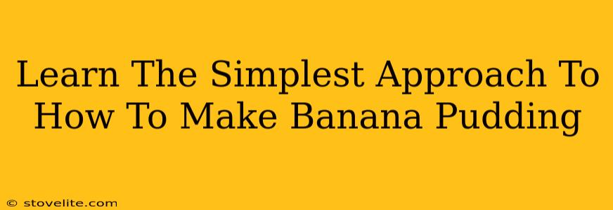Learn The Simplest Approach To How To Make Banana Pudding