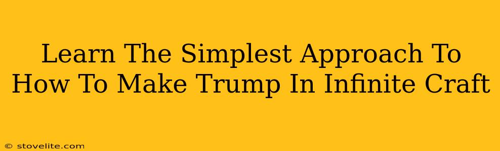 Learn The Simplest Approach To How To Make Trump In Infinite Craft