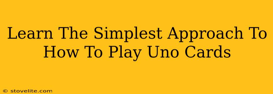 Learn The Simplest Approach To How To Play Uno Cards