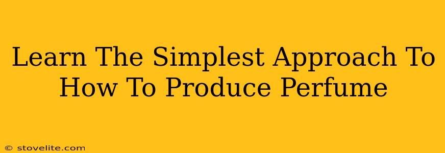 Learn The Simplest Approach To How To Produce Perfume