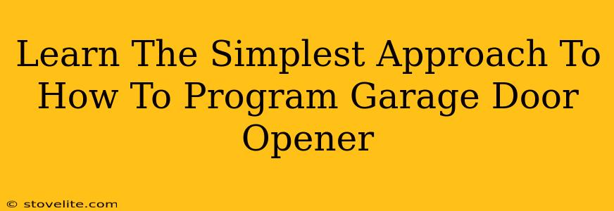 Learn The Simplest Approach To How To Program Garage Door Opener