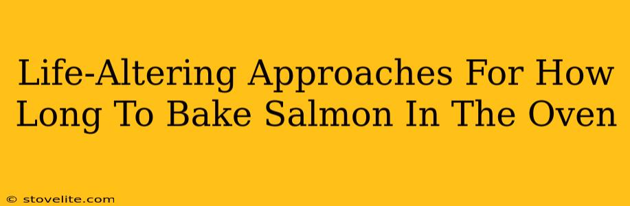 Life-Altering Approaches For How Long To Bake Salmon In The Oven