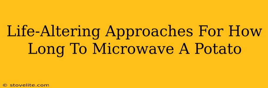 Life-Altering Approaches For How Long To Microwave A Potato