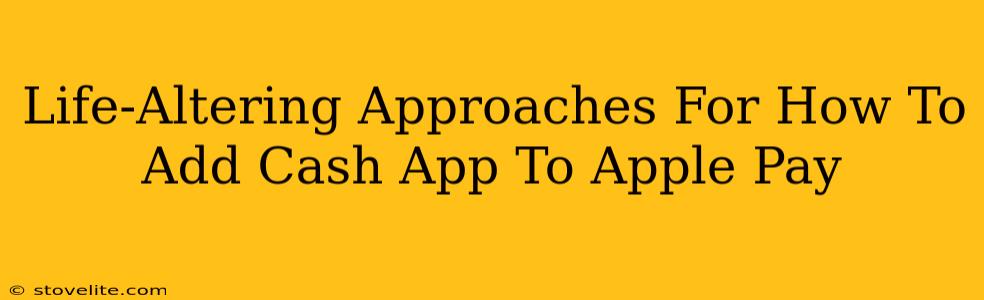 Life-Altering Approaches For How To Add Cash App To Apple Pay