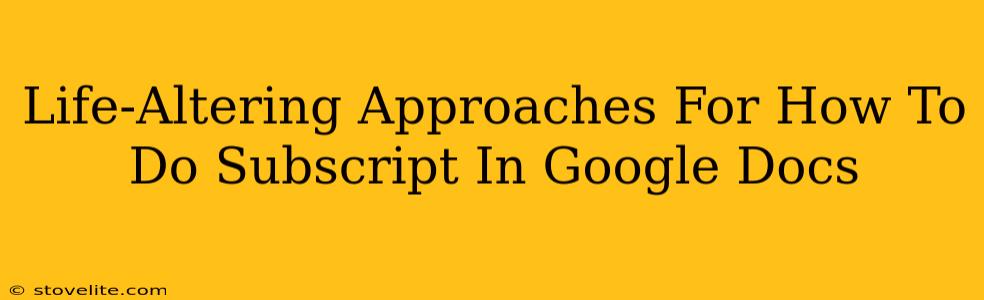 Life-Altering Approaches For How To Do Subscript In Google Docs