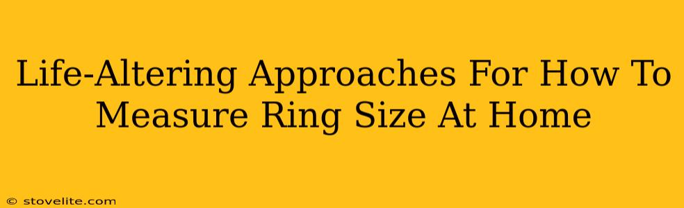 Life-Altering Approaches For How To Measure Ring Size At Home